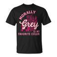 Morally Grey Is My Favorite Color Dark Romance Book Lover T-Shirt Morally Grey Is My Favorite Color Dark Romance Book Lover T-Shirt