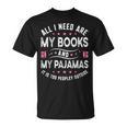 All I Need Are My Books My Pajamas It Is Too Peopley Outside T-Shirt All I Need Are My Books My Pajamas It Is Too Peopley Outside T-Shirt