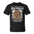 No I Don't Have A Book Problem I Have A Storage Problem T-Shirt No I Don't Have A Book Problem I Have A Storage Problem T-Shirt