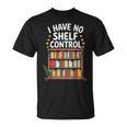 I Have No Shelf Control Book Lover Reading T-Shirt