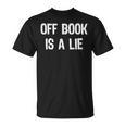 Off Book Is A Lie Acting Theater Actor Actress T-Shirt T-Shirt