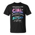Once Upon A Time There Was A Girl Who Loved Books Design T-Shirt