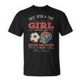Once Upon A Time There Was A Girl Loved Soccer And Books T-Shirt Once Upon A Time There Was A Girl Loved Soccer And Books T-Shirt
