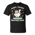 Oops I Bought Another Book Bookish Goose Reading Lover Nerd T-Shirt Oops I Bought Another Book Bookish Goose Reading Lover Nerd T-Shirt