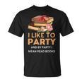 I Like To Party & By Party I Mean Read Books Reading Book T-Shirt