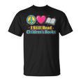 Peace Love Reading Books Cute I Still Read Childrens Books T-Shirt Peace Love Reading Books Cute I Still Read Childrens Books T-Shirt