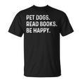 Pet Dogs Read Books Be Happy Book Lover Dog Mom T-Shirt Pet Dogs Read Books Be Happy Book Lover Dog Mom T-Shirt