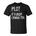 Plot It Builds Character Book English Teacher Reading T-Shirt Plot It Builds Character Book English Teacher Reading T-Shirt