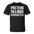 Pretend I'm A Book Character Easy Costume For Halloween T-Shirt Pretend I'm A Book Character Easy Costume For Halloween T-Shirt