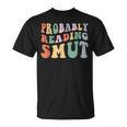 Probably Reading Smut Retro Spicy Romance Books Smut Reader T-Shirt Probably Reading Smut Retro Spicy Romance Books Smut Reader T-Shirt