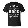 I Put My Book Down To Be Here Readers Bookworm T-Shirt