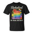 Radicalized By Basic Decency Books LGBT Flag Pride Gay Month T-Shirt Radicalized By Basic Decency Books LGBT Flag Pride Gay Month T-Shirt