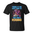 There Is No Such Thing As Too Much Reading Books Dragon T-Shirt There Is No Such Thing As Too Much Reading Books Dragon T-Shirt
