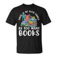 There Is No Such Things As Too Many Books Book Reading T-Shirt