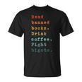 Read Banned Books Drink Coffee Fight Bigots Avid Reader Read T-Shirt Read Banned Books Drink Coffee Fight Bigots Avid Reader Read T-Shirt