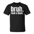 Read A Book Bruh English Teacher Reading Literature T-Shirt Read A Book Bruh English Teacher Reading Literature T-Shirt