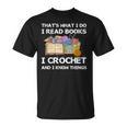 That What I Do I Read Books I Crochet I Know Things T-Shirt That What I Do I Read Books I Crochet I Know Things T-Shirt