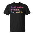 Read Books Be Kind Stay Weird Book Lover T-Shirt Read Books Be Kind Stay Weird Book Lover T-Shirt