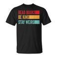 Read Books Be Kind Stay Weird Bookish Nerd Worm Lover T-Shirt Read Books Be Kind Stay Weird Bookish Nerd Worm Lover T-Shirt