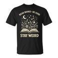 Read Books Be Kind Stay Weird Inspirational Bookworm T-Shirt