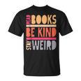Read Books Be Kind Stay Weird Retro Positive Book Lover T-Shirt Read Books Be Kind Stay Weird Retro Positive Book Lover T-Shirt
