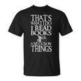 I Read Books And I Know Things Quote For Readers T-Shirt I Read Books And I Know Things Quote For Readers T-Shirt