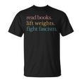 Read Books Lift Weights Fight Fascism T-Shirt Read Books Lift Weights Fight Fascism T-Shirt