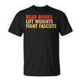 Read Books Lift Weights Fight Fascists Reading Humor T-Shirt