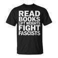 Read Books Lift Weights Fight Fascists Reading Reader Book T-Shirt Read Books Lift Weights Fight Fascists Reading Reader Book T-Shirt