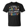 I Still Read Children's Books Library Book Reading Books T-Shirt