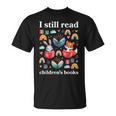 I Still Read Children’s Books Books Lover Reading T-Shirt