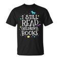 I Still Read Children's Books School Teacher Nerd Librarian For Men Women Girls Kids T-Shirt I Still Read Children's Books School Teacher Nerd Librarian For Men Women Girls Kids T-Shirt