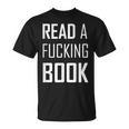Read A Fucking Book T-Shirt T-Shirt