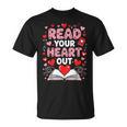 Read Your Heart Out Valentine Reading Book Lover Teacher T-Shirt