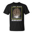 I Read Because Neuroplasticity Brain Book Reader T-Shirt I Read Because Neuroplasticity Brain Book Reader T-Shirt