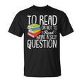To Read Or Not To Read Reading Book-Worm Lover Bibliophiles T-Shirt To Read Or Not To Read Reading Book-Worm Lover Bibliophiles T-Shirt