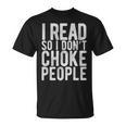 I Read So I Don't Choke People Readers Book Gag T-Shirt I Read So I Don't Choke People Readers Book Gag T-Shirt