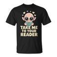 Take Me To Your Reader Cute Kawaii Alien Book Lover Pun T-Shirt