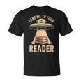 Take Me To Your Reader UFO Alien Book Lover Pun T-Shirt Take Me To Your Reader UFO Alien Book Lover Pun T-Shirt