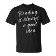 Reading Is Always A Good Idea Book Fiction Lover T-Shirt Reading Is Always A Good Idea Book Fiction Lover T-Shirt