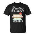 Reading Is Always a Good Idea Book Reader T-Shirt Reading Is Always a Good Idea Book Reader T-Shirt