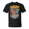 Reading Book Lover School Librarian Bruh It's Library Day T-Shirt