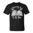 Reading Closed My Book To Be Here Bookworm Bookish T-Shirt Reading Closed My Book To Be Here Bookworm Bookish T-Shirt