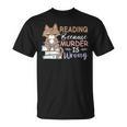 Reading Because Murder Is Wrong Cat Book Lovers Reading Book For Men Women T-Shirt Reading Because Murder Is Wrong Cat Book Lovers Reading Book For Men Women T-Shirt