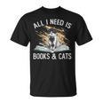 Reading All I Need Is Books & Cats T-Shirt