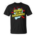 Reading Is My Superpower For a Book Lovers Readers Reading T-Shirt Reading Is My Superpower For a Book Lovers Readers Reading T-Shirt