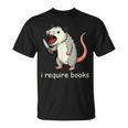 I Require Books T-Shirt I Require Books T-Shirt
