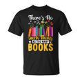 There's No Such Thing As Too Many Books T-Shirt There's No Such Thing As Too Many Books T-Shirt