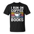 I Run On Coffee And Books T-Shirt I Run On Coffee And Books T-Shirt