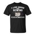 Sew I Like Books And Sewing And Maybe 3 People T-Shirt